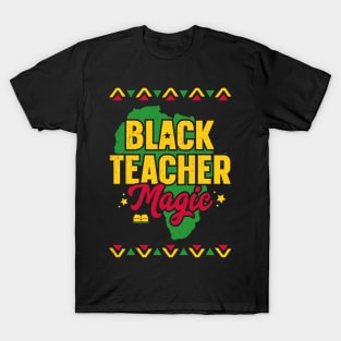 Black Teacher Magic Black History Month Teacher T-Shirt